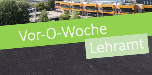 Bild mit Campus im Hintergrund. Davor der Schriftzug: Vor-O-Woche Lehramt