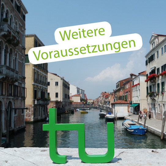 Das TU Logo steht auf einer Brücke in Venedig. Darüber der Schriftzug: Weitere Voraussetzungen